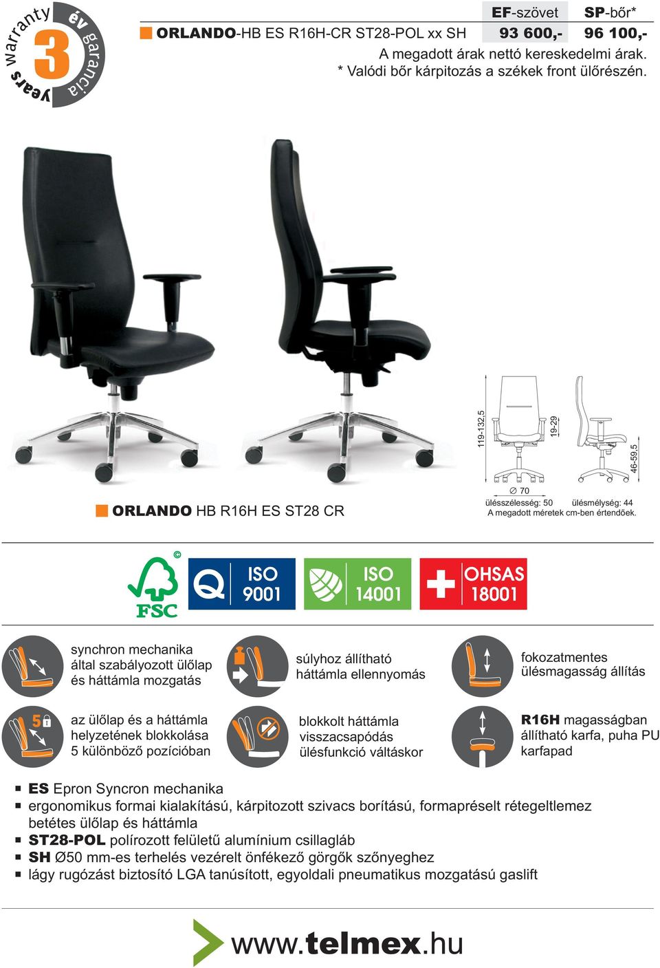 Q ISO ISO 9001 14001 OHSAS 18001 synchron mechanika által szabályozott ülõlap és háttámla mozgatás súlyhoz állítható háttámla ellennyomás fokozatmentes ülésmagasság állítás 5 az ülõlap és a háttámla