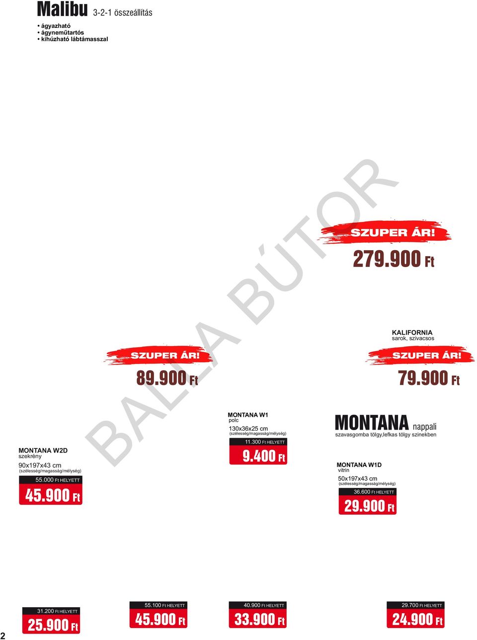 900 Ft MONTANA nappali MONTANA W1D 50x197x43 cm 36.600 Ft HELYETT 29.900 Ft KALIFORNIA sarok, szivacsos 79.