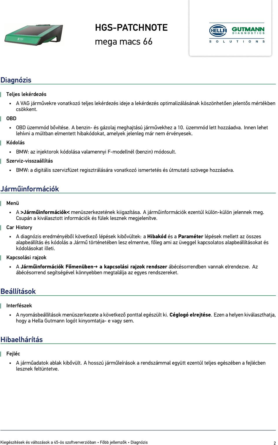 Kódolás BMW: az injektorok kódolása valamennyi F-modellnél (benzin) módosult. Szerviz-visszaállítás BMW: a digitális szervizfüzet regisztrálására vonatkozó ismertetés és útmutató szövege hozzáadva.