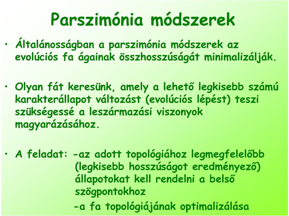 Olyan fát keresünk, amely a lehetı legkisebb számú karakterállapot változást (evolúciós lépést) teszi