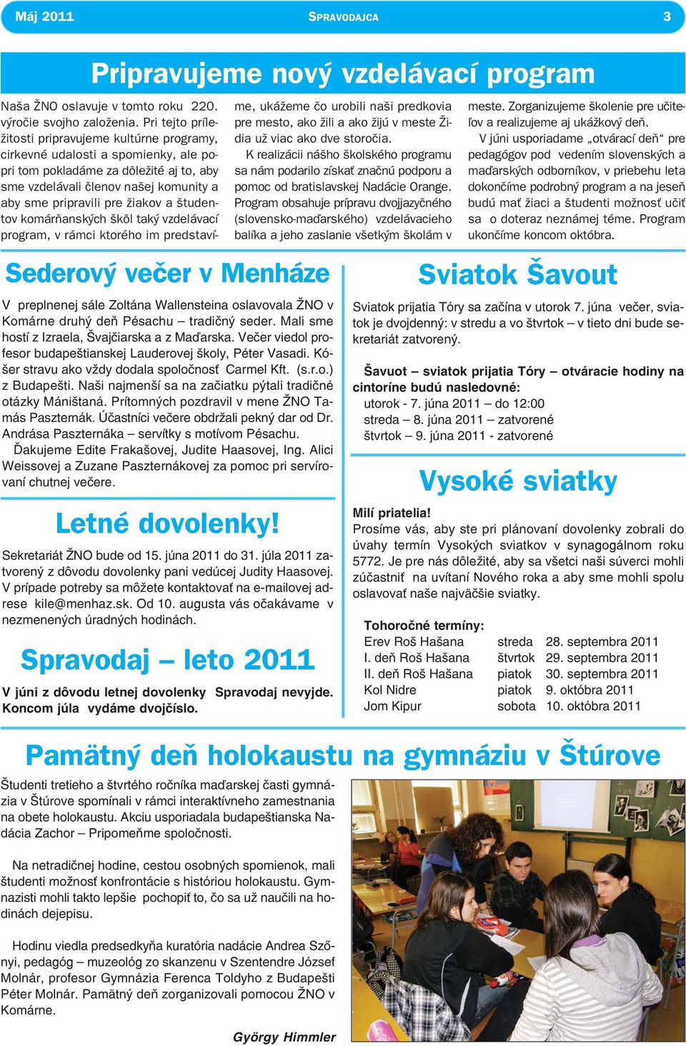 Naši najmenší sa na začiatku pýtali tradičné otázky Máništaná. Prítomných pozdravil v mene ŽNO Tamás Paszternák. Účastníci večere obdržali pekný dar od Dr.