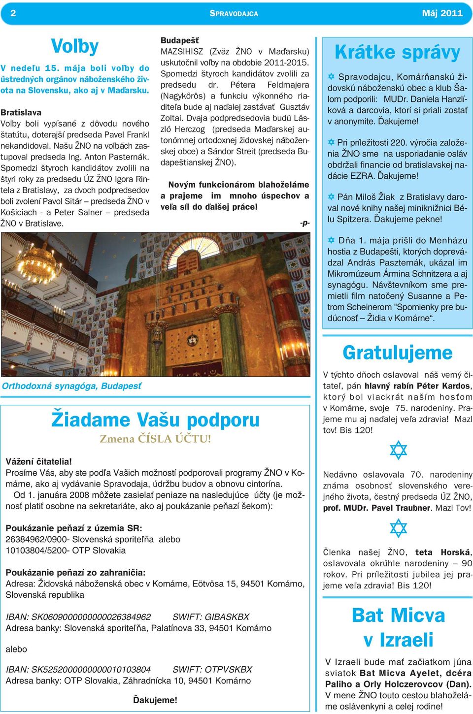 Spomedzi štyroch kandidátov zvolili na štyri roky za predsedu ÚZ ŽNO Igora Rintela z Bratislavy, za dvoch podpredsedov boli zvolení Pavol Sitár predseda ŽNO v Košiciach - a Peter Salner predseda ŽNO