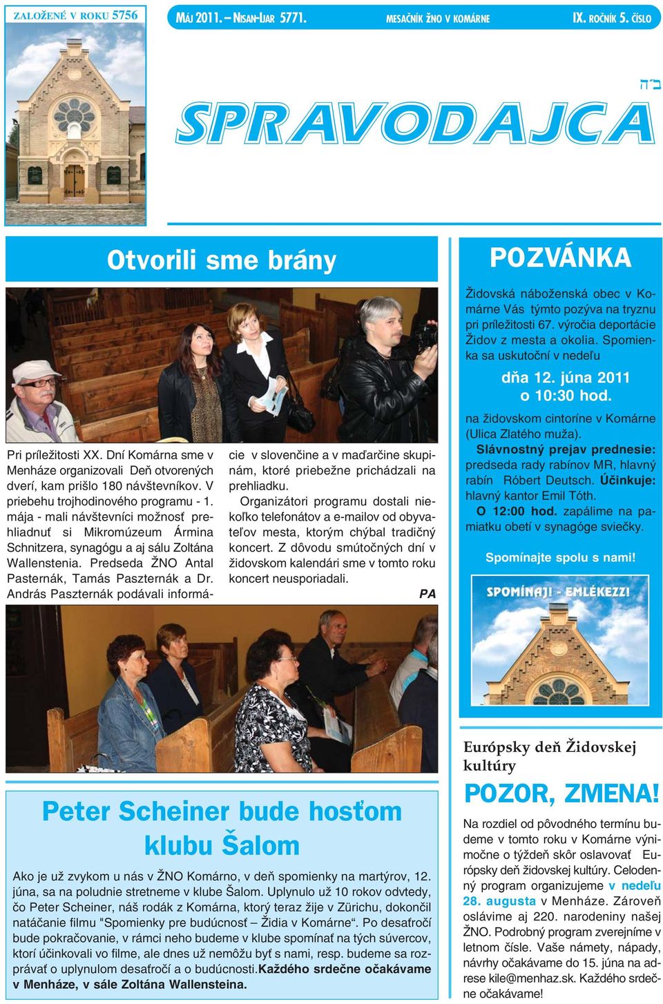 mája - mali návštevníci možnosť prehliadnuť si Mikromúzeum Ármina Schnitzera, synagógu a aj sálu Zoltána Wallenstenia. Predseda ŽNO Antal Pasternák, Tamás Paszternák a Dr.