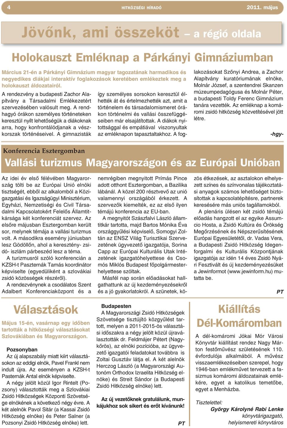 keretében emlékeztek meg a holokauszt áldozatairól. A rendezvény a budapesti Zachor Alapítvány a Társadalmi Emlékezetért szervezésében valósult meg.
