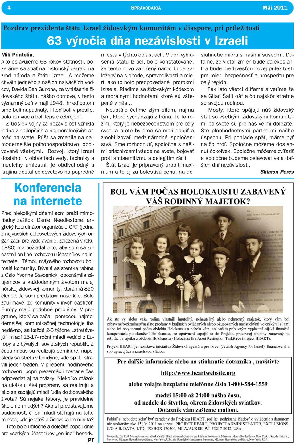 A môžeme chválit jedného z našich najväčších vodcov, Davida Ben Guriona, za vyhlásenie židovského štátu, nášho domova, v tento významný deň v maji 1948.
