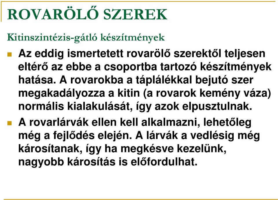 A rovarokba a táplálékkal bejutó szer megakadályozza a kitin (a rovarok kemény váza) normális kialakulását, így