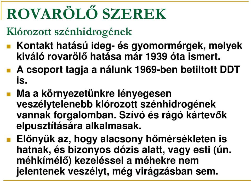 Ma a környezetünkre lényegesen veszélytelenebb klórozott szénhidrogének vannak forgalomban.