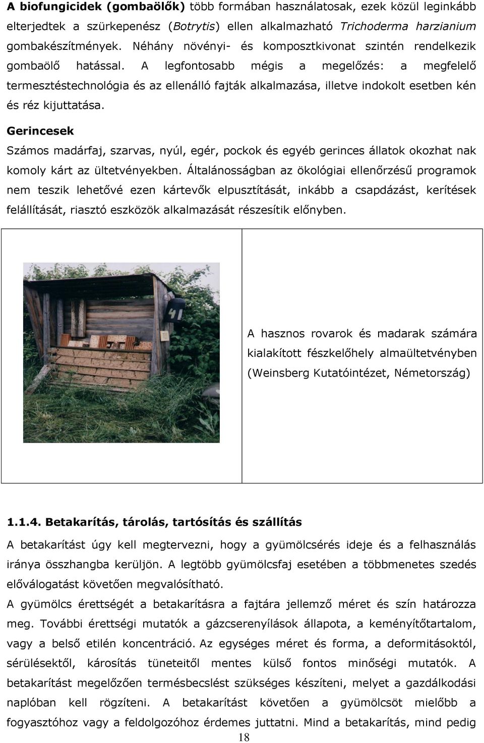 A legfontosabb mégis a megelőzés: a megfelelő termesztéstechnológia és az ellenálló fajták alkalmazása, illetve indokolt esetben kén és réz kijuttatása.