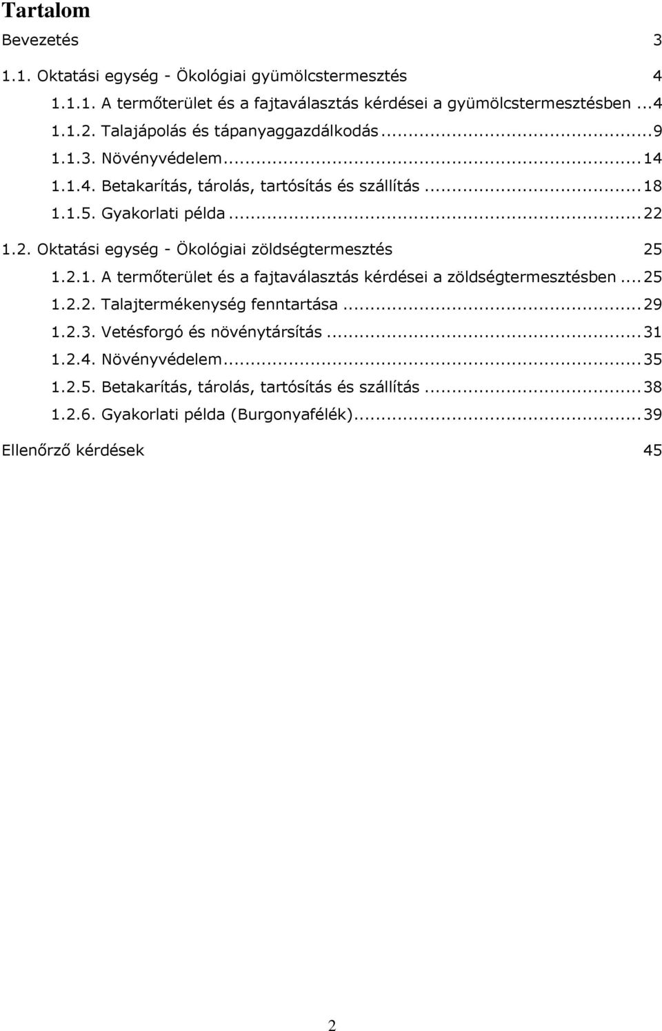 1.2. Oktatási egység - Ökológiai zöldségtermesztés 25 1.2.1. A termőterület és a fajtaválasztás kérdései a zöldségtermesztésben... 25 1.2.2. Talajtermékenység fenntartása.