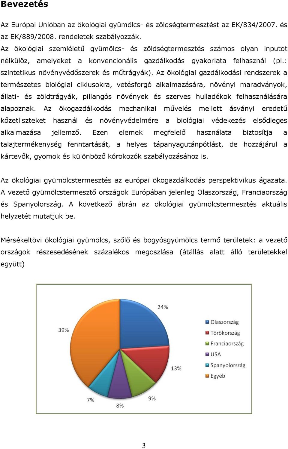 Az ökológiai gazdálkodási rendszerek a természetes biológiai ciklusokra, vetésforgó alkalmazására, növényi maradványok, állati- és zöldtrágyák, pillangós növények és szerves hulladékok