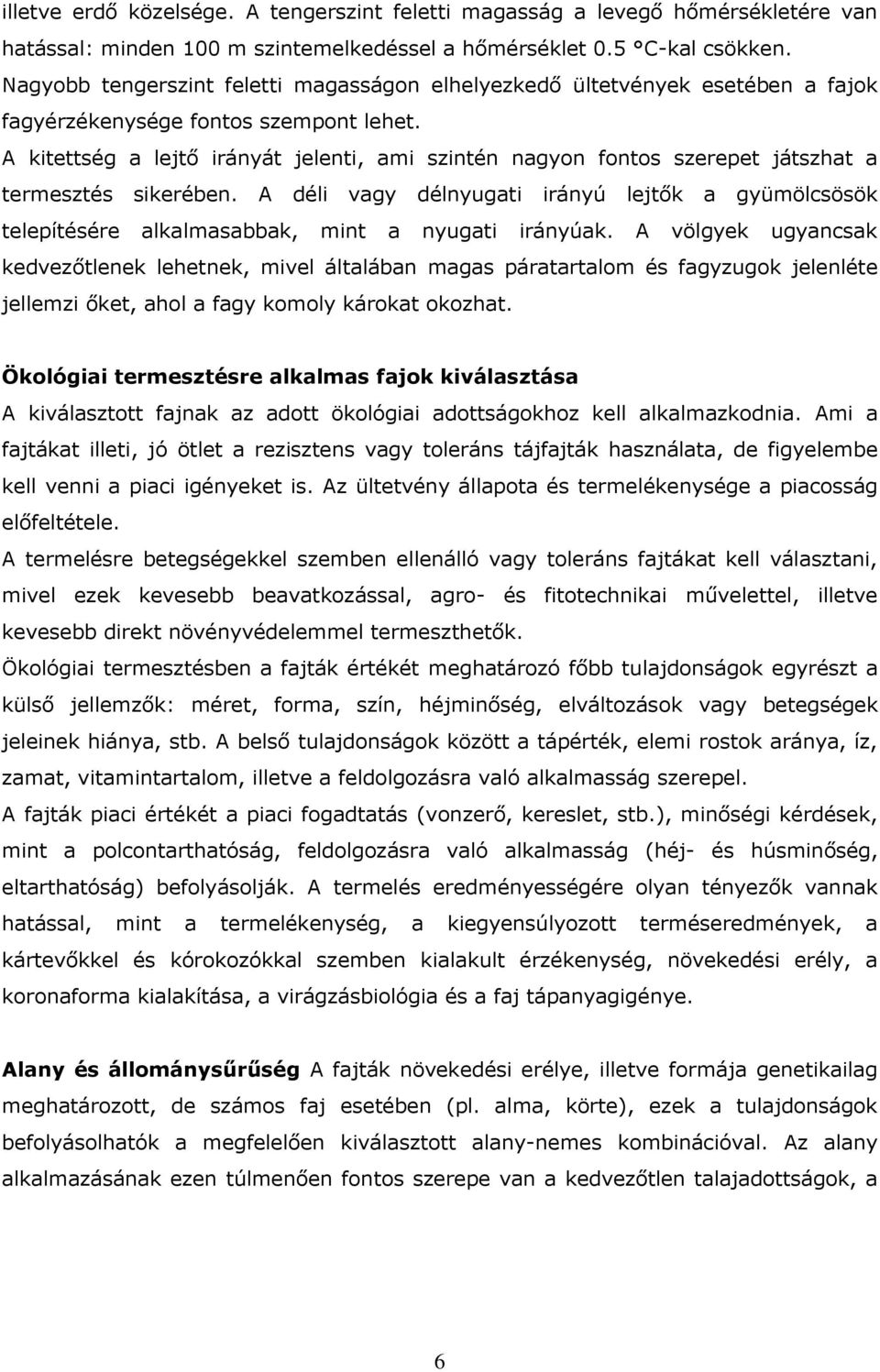 A kitettség a lejtő irányát jelenti, ami szintén nagyon fontos szerepet játszhat a termesztés sikerében.