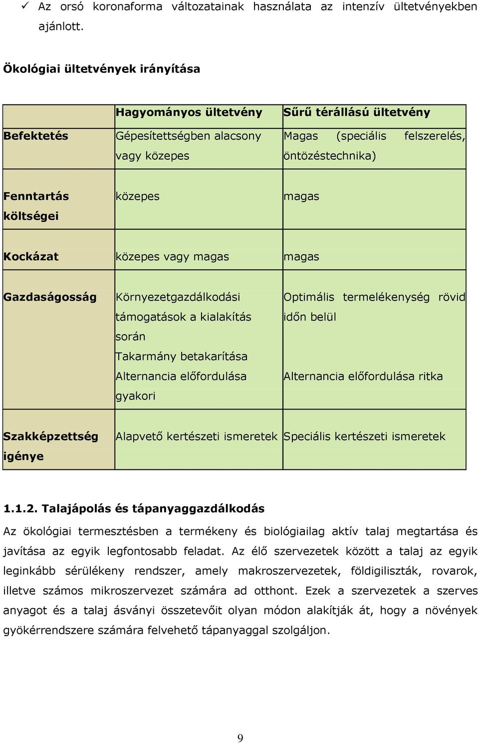 közepes magas Kockázat közepes vagy magas magas Gazdaságosság Környezetgazdálkodási támogatások a kialakítás során Takarmány betakarítása Alternancia előfordulása gyakori Optimális termelékenység