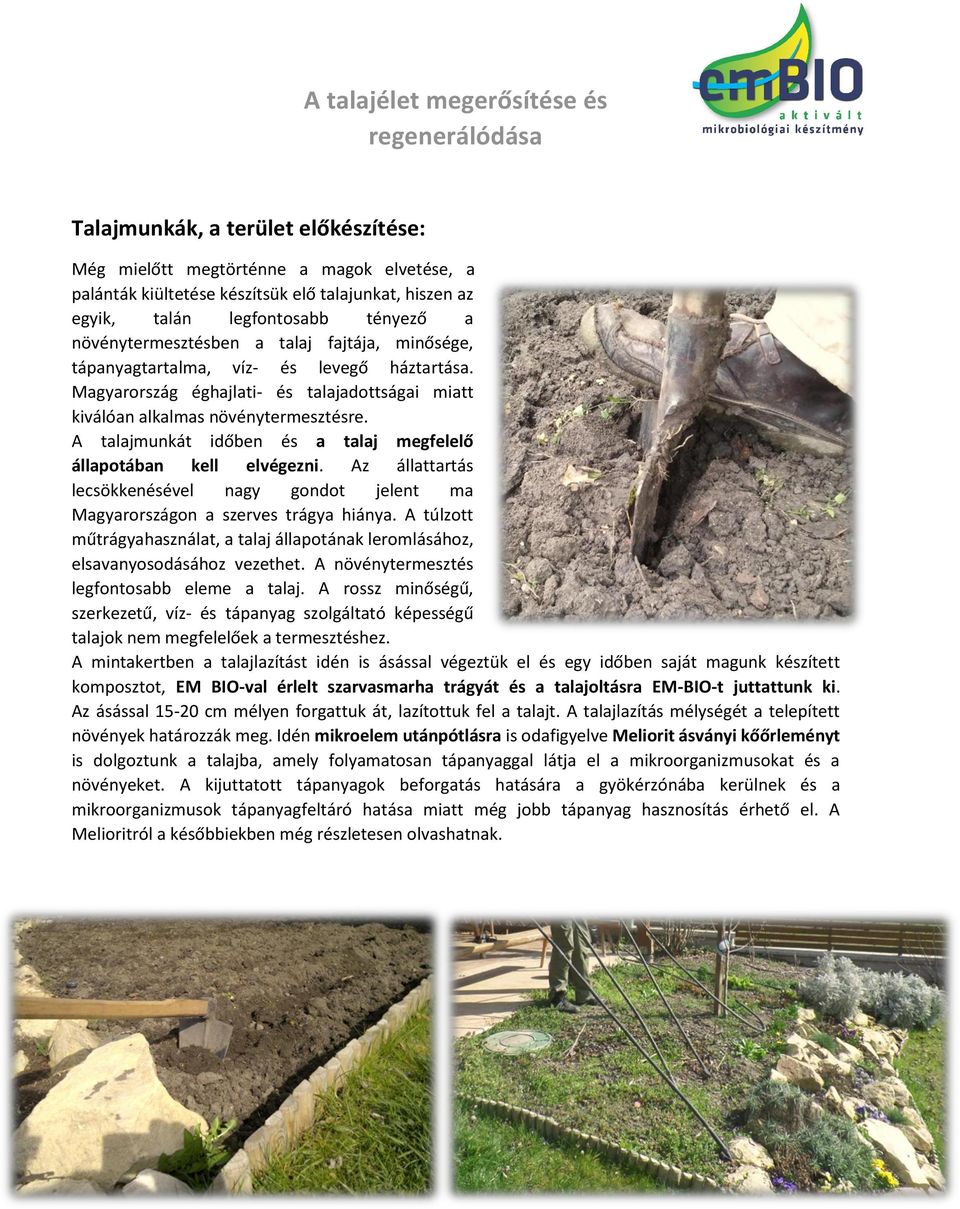 Magyarország éghajlati- és talajadottságai miatt kiválóan alkalmas növénytermesztésre. A talajmunkát időben és a talaj megfelelő állapotában kell elvégezni.