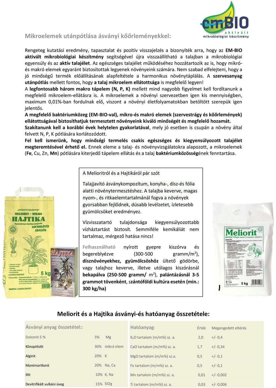 Az egészséges talajélet működéséhez hozzátartozik az is, hogy mikróés makró elemek egyaránt biztosítottak legyenek növényeink számára.