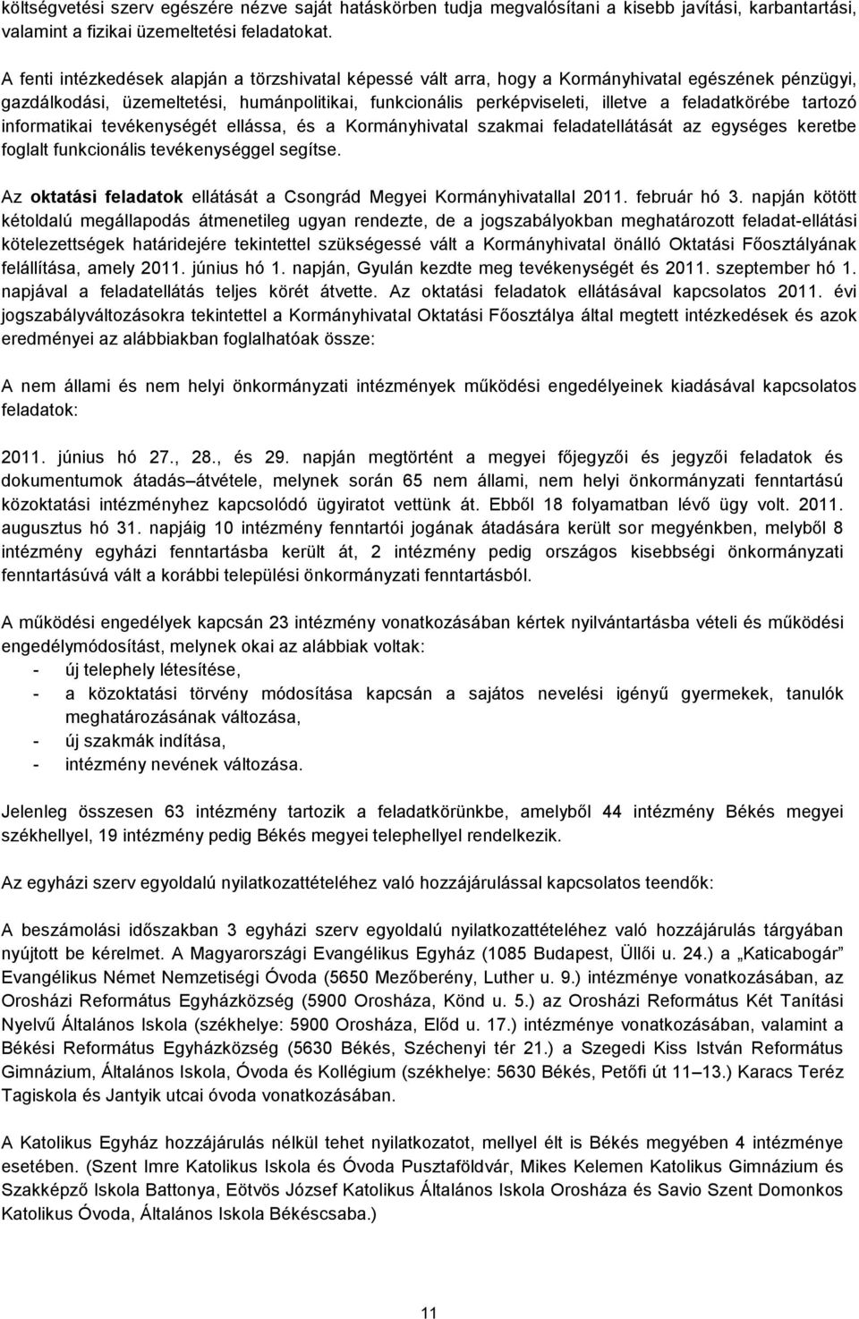 feladatkörébe tartozó informatikai tevékenységét ellássa, és a Kormányhivatal szakmai feladatellátását az egységes keretbe foglalt funkcionális tevékenységgel segítse.