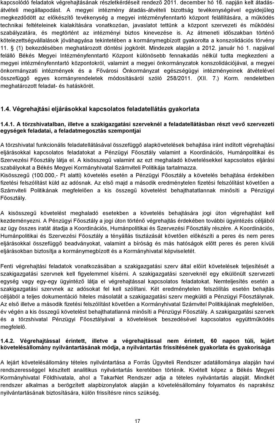 kialakítására vonatkozóan, javaslatot tettünk a központ szervezeti és működési szabályzatára, és megtörtént az intézményi biztos kinevezése is.