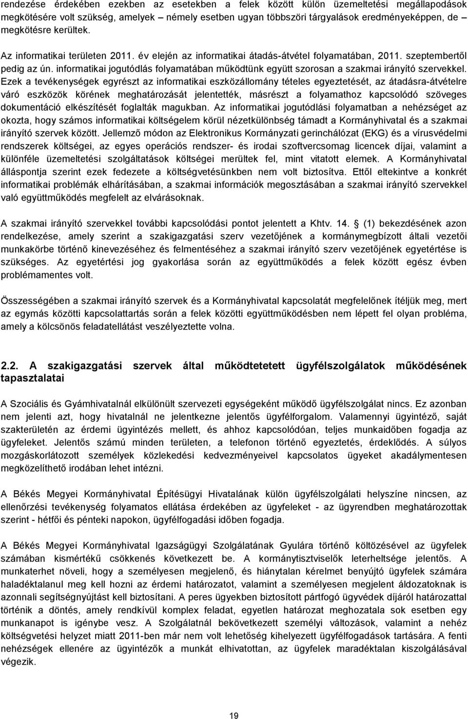 informatikai jogutódlás folyamatában működtünk együtt szorosan a szakmai irányító szervekkel.