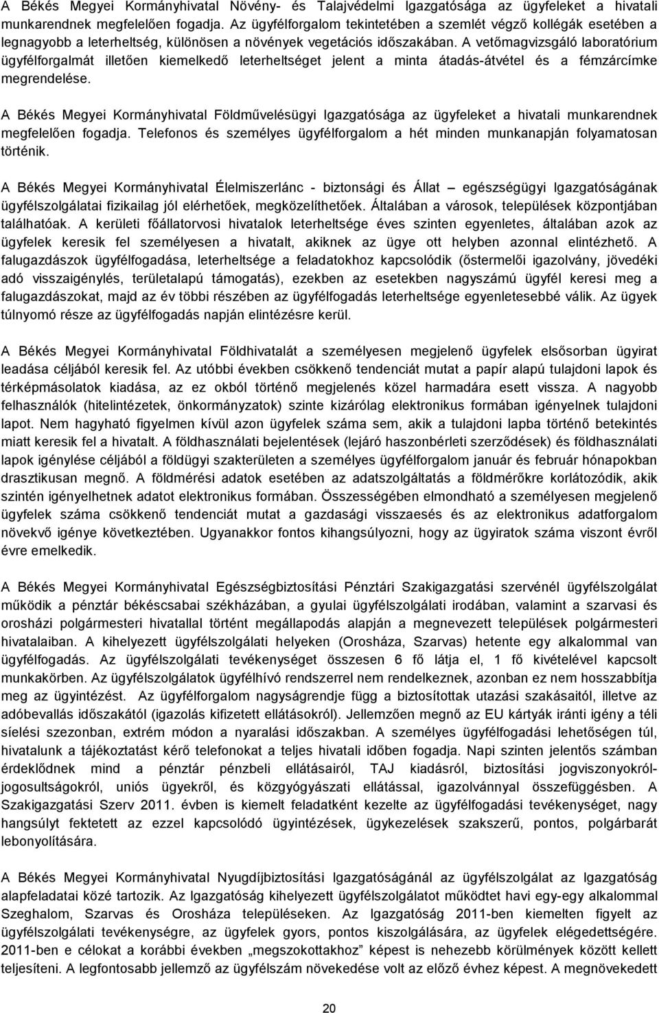 A vetőmagvizsgáló laboratórium ügyfélforgalmát illetően kiemelkedő leterheltséget jelent a minta átadás-átvétel és a fémzárcímke megrendelése.