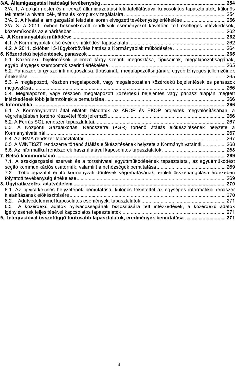 4 3/A. 2. A hivatal államigazgatási feladatai során elvégzett tevékenység értékelése... 256 3/A. 3. A 211.