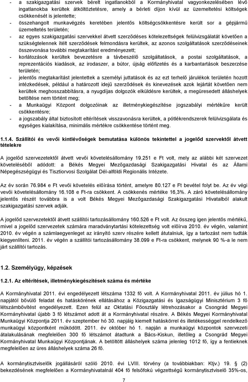 kötelezettségek felülvizsgálatát követően a szükségtelennek ítélt szerződések felmondásra kerültek, az azonos szolgáltatások szerződéseinek összevonása további megtakarítást eredményezett;