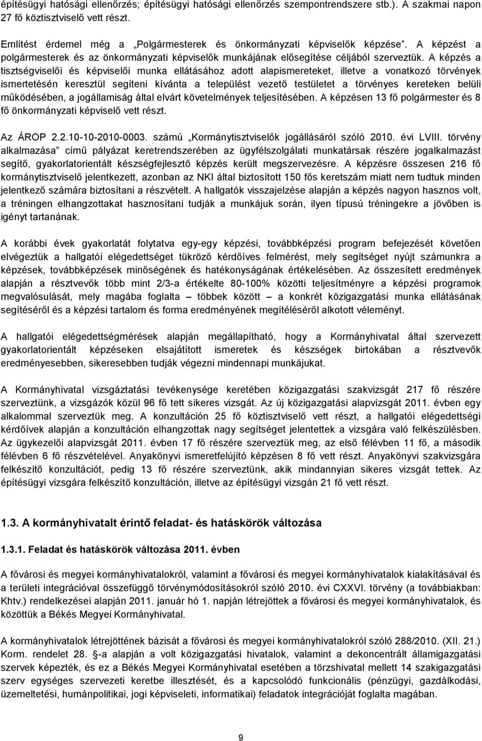 A képzés a tisztségviselői és képviselői munka ellátásához adott alapismereteket, illetve a vonatkozó törvények ismertetésén keresztül segíteni kívánta a települést vezető testületet a törvényes