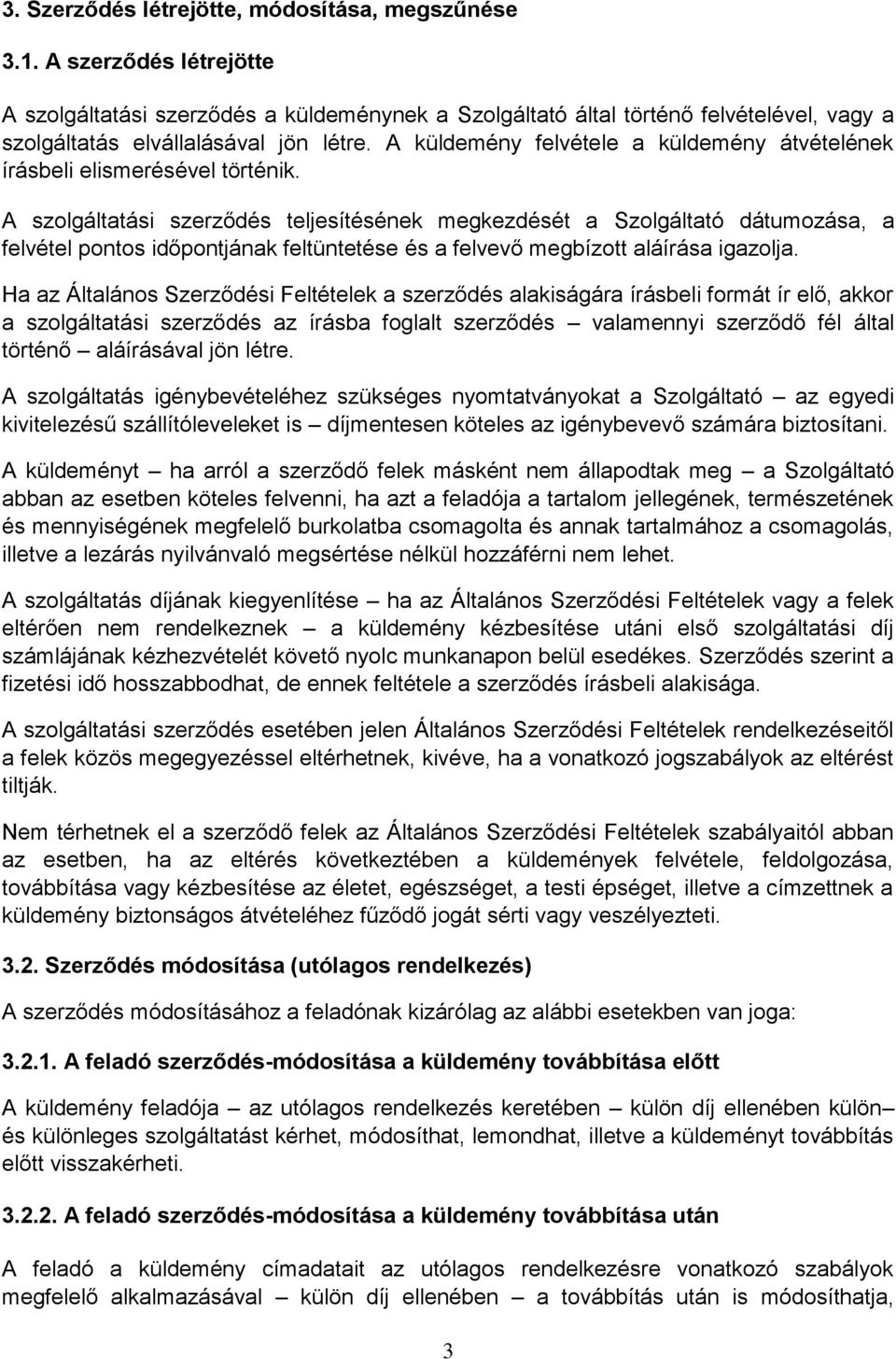 A küldemény felvétele a küldemény átvételének írásbeli elismerésével történik.