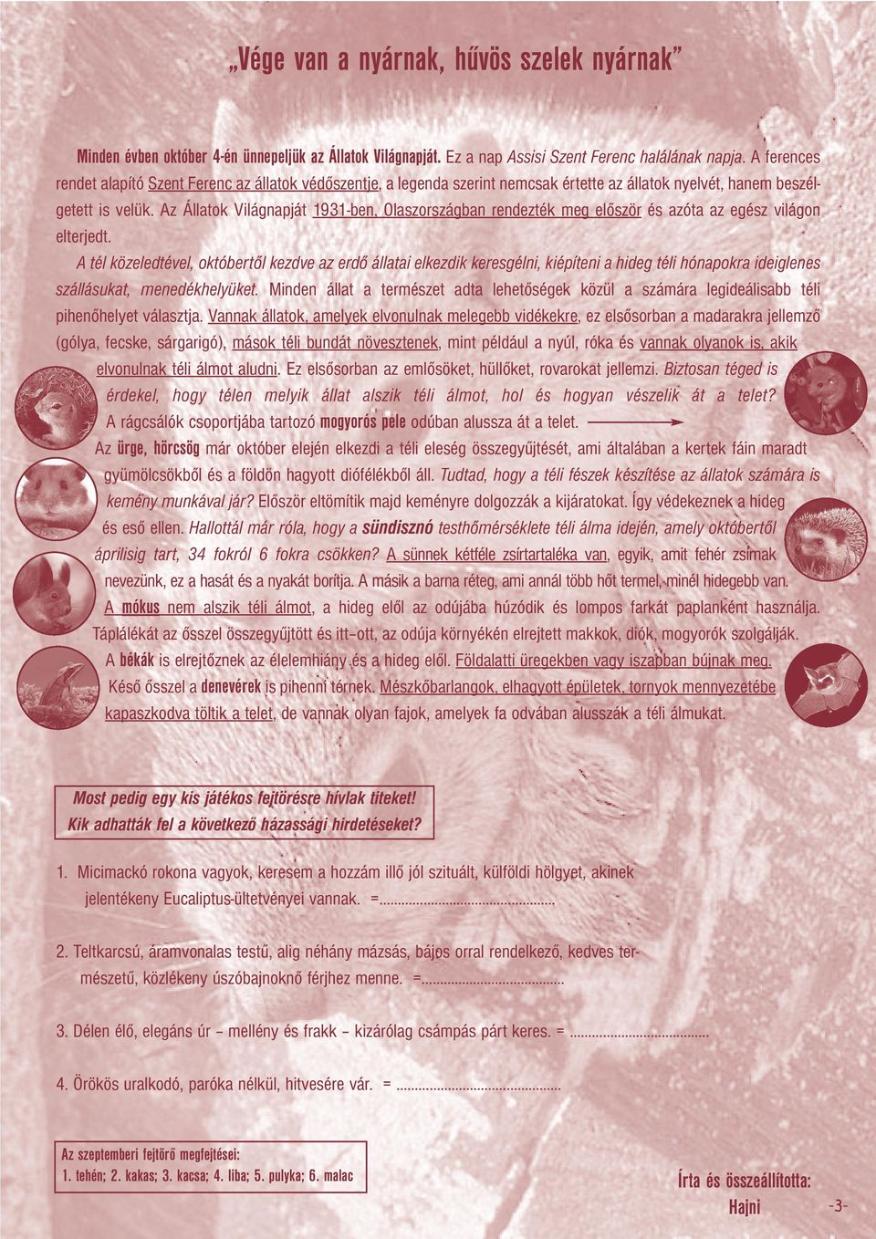 Az Állatok Világnapját 1931-ben, Olaszországban rendezték meg először és azóta az egész világon elterjedt.