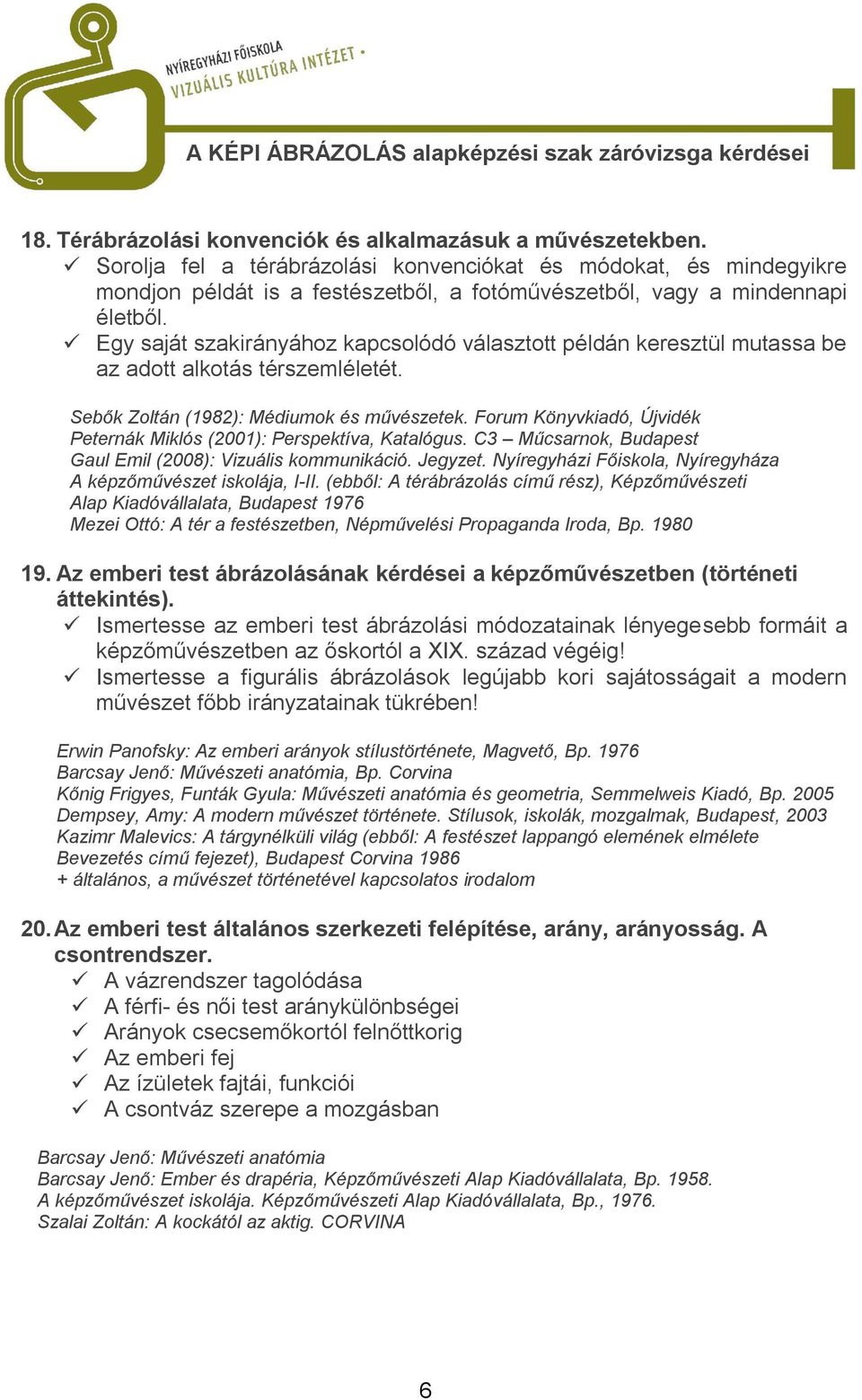 Egy saját szakirányához kapcsolódó választott példán keresztül mutassa be az adott alkotás térszemléletét. Sebők Zoltán (1982): Médiumok és művészetek.