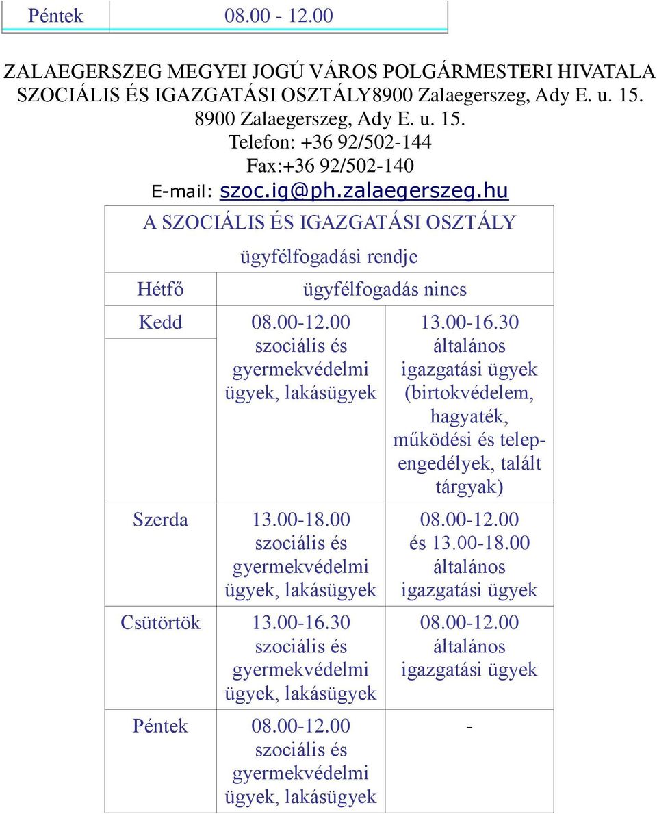 ig@ph.zalaegerszeg.hu A SZOCIÁLIS ÉS IGAZGATÁSI OSZTÁLY ügyfélfogadási rendje Kedd 13.00-18.00 13.00-16.