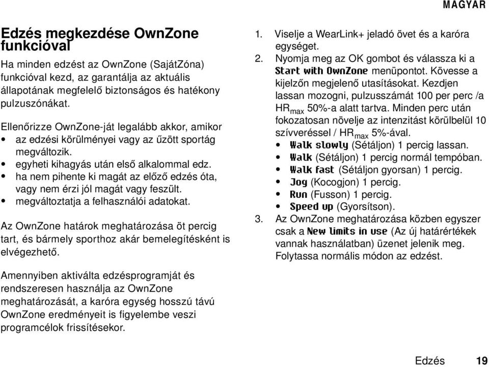 ha nem pihente ki magát az előző edzés óta, vagy nem érzi jól magát vagy feszült. megváltoztatja a felhasználói adatokat.