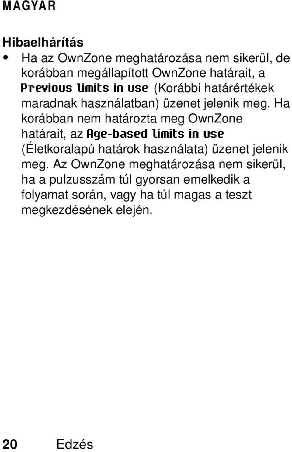 Ha korábban nem határozta meg OwnZone határait, az Age-based limits in use (Életkoralapú határok használata) üzenet