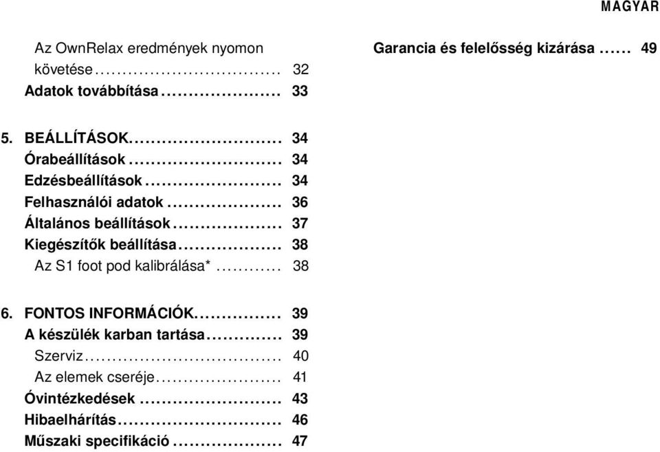 .. 37 Kiegészítők beállítása... 38 Az S1 foot pod kalibrálása*... 38 6. FONTOS INFORMÁCIÓK.