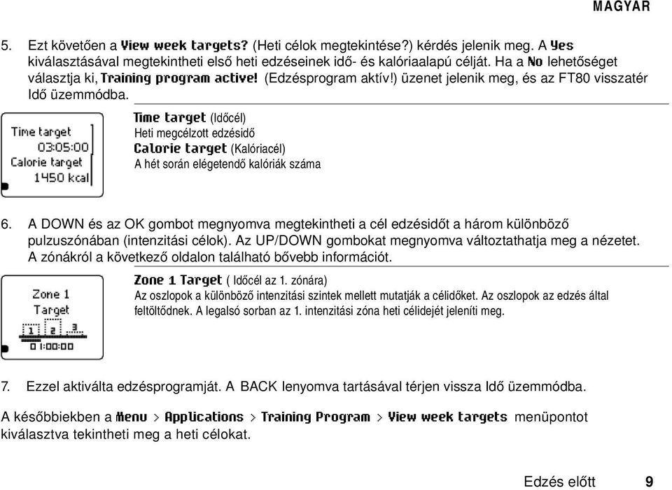 Time target (Időcél) Heti megcélzott edzésidő Calorie target (Kalóriacél) A hét során elégetendő kalóriák száma 6.