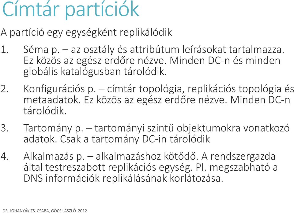 Ez közös az egész erdőre nézve. Minden DC-n tárolódik. 3. Tartomány p. tartományi szintű objektumokra vonatkozó adatok.