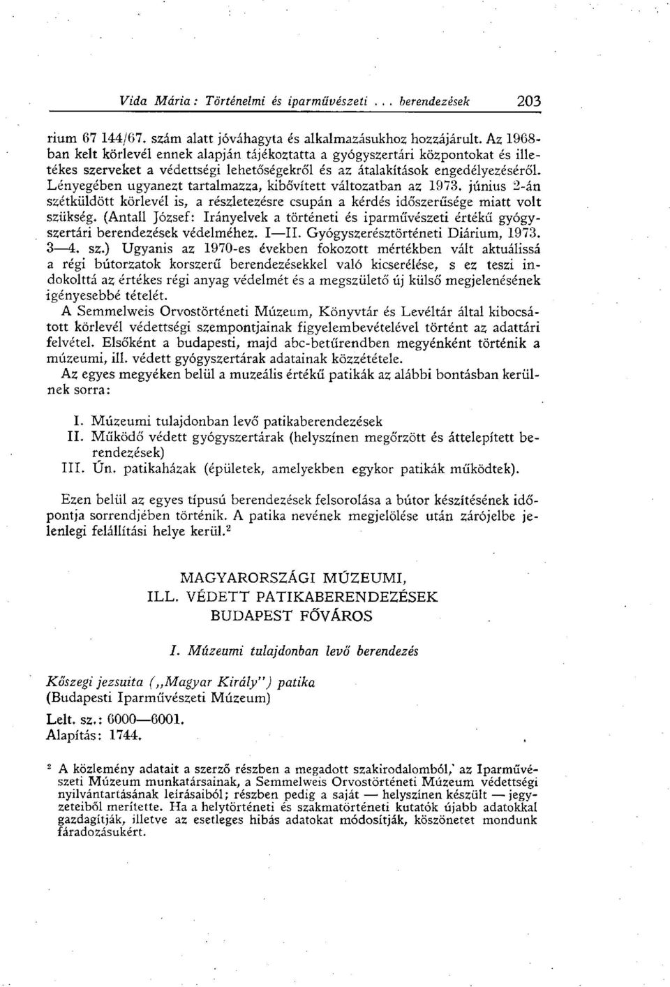 Lényegében ugyanezt tartalmazza, kibővített változatban az 1973. június 2-án szétküldött körlevél is, a részletezésre csupán a kérdés időszerűsége miatt volt szükség.