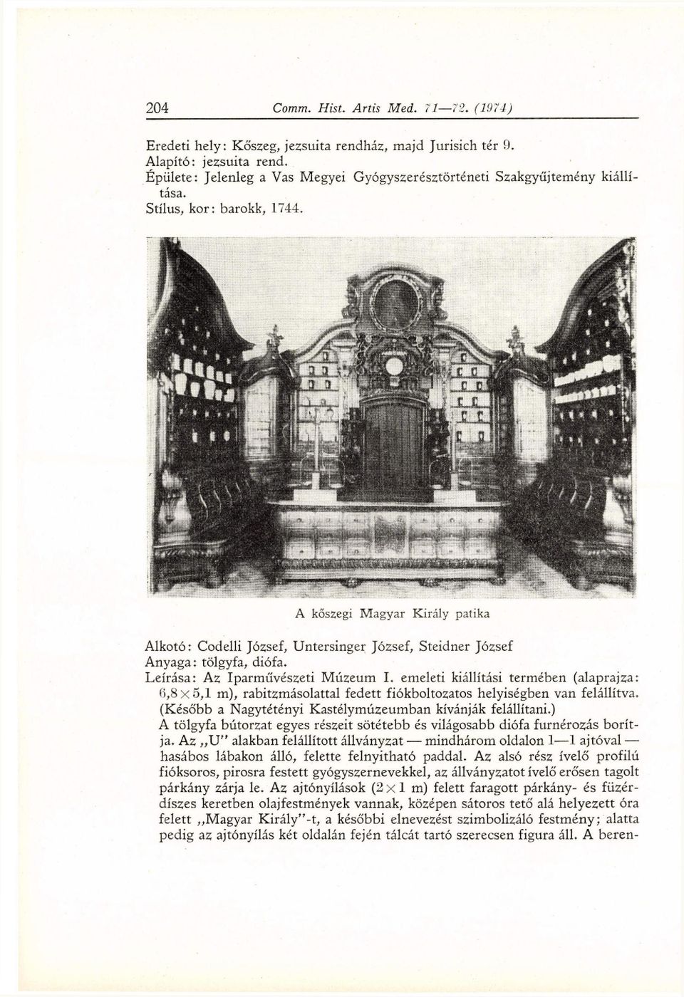 L e í r á s a : A z Iparművészeti Múzeum I. emeleti kiállítási termében (alaprajza: 6, 8 x 5, 1 m ), rabitzmásolattal fedett fiókboltozatos helyiségben van felállítva.