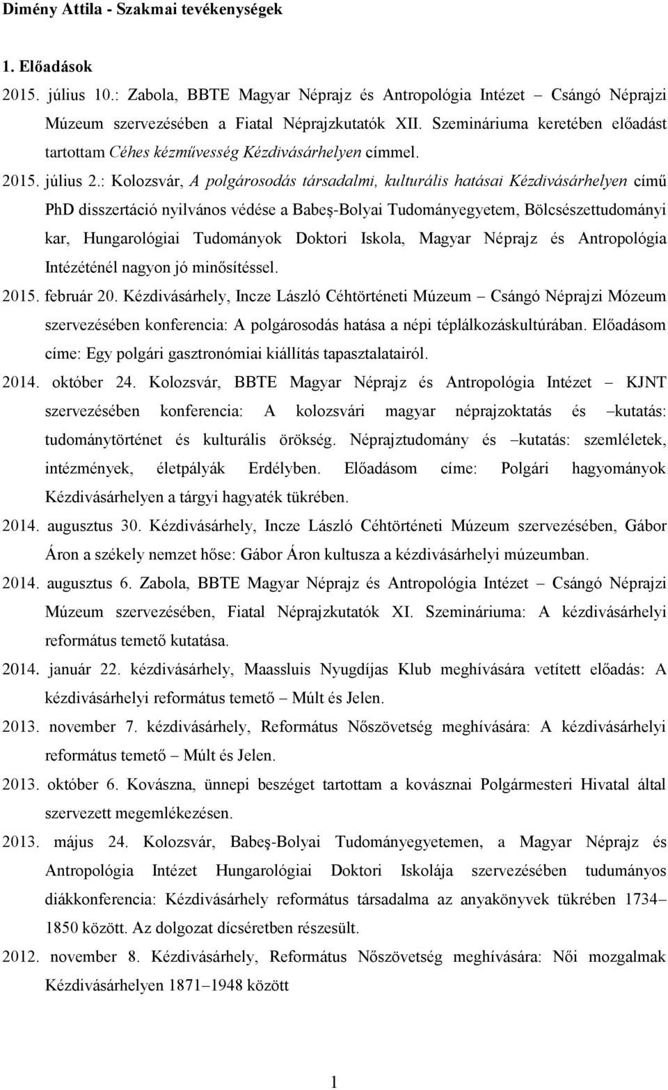 : Kolozsvár, A polgárosodás társadalmi, kulturális hatásai Kézdivásárhelyen című PhD disszertáció nyilvános védése a Babeș-Bolyai Tudományegyetem, Bölcsészettudományi kar, Hungarológiai Tudományok