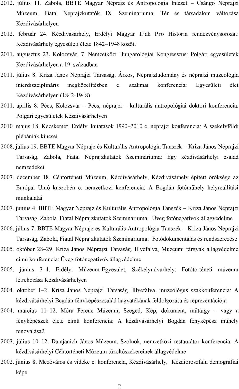 Nemzetközi Hungarológiai Kongresszus: Polgári egyesületek Kézdivásárhelyen a 19. században 2011. július 8.