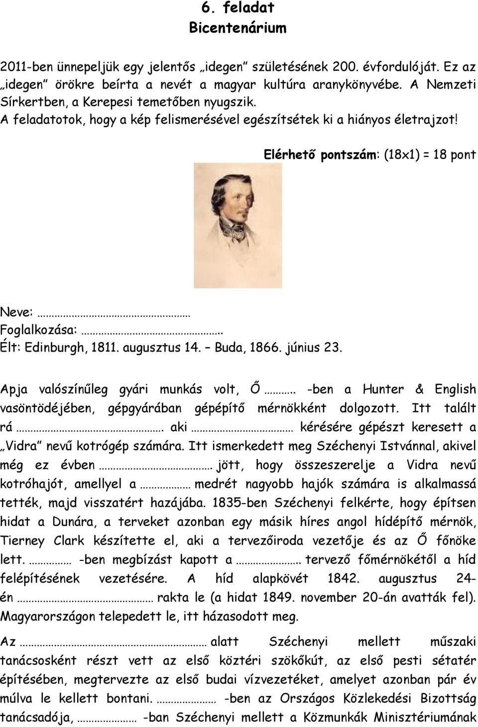 . Élt: Edinburgh, 1811. augusztus 14. Buda, 1866. június 23. Apja valószínűleg gyári munkás volt, Ő.. -ben a Hunter & English vasöntödéjében, gépgyárában gépépítő mérnökként dolgozott. Itt talált rá.