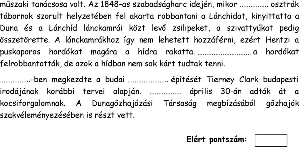 összetörette. A lánckamrákhoz így nem lehetett hozzáférni, ezért Hentzi a puskaporos hordókat magára a hídra rakatta.