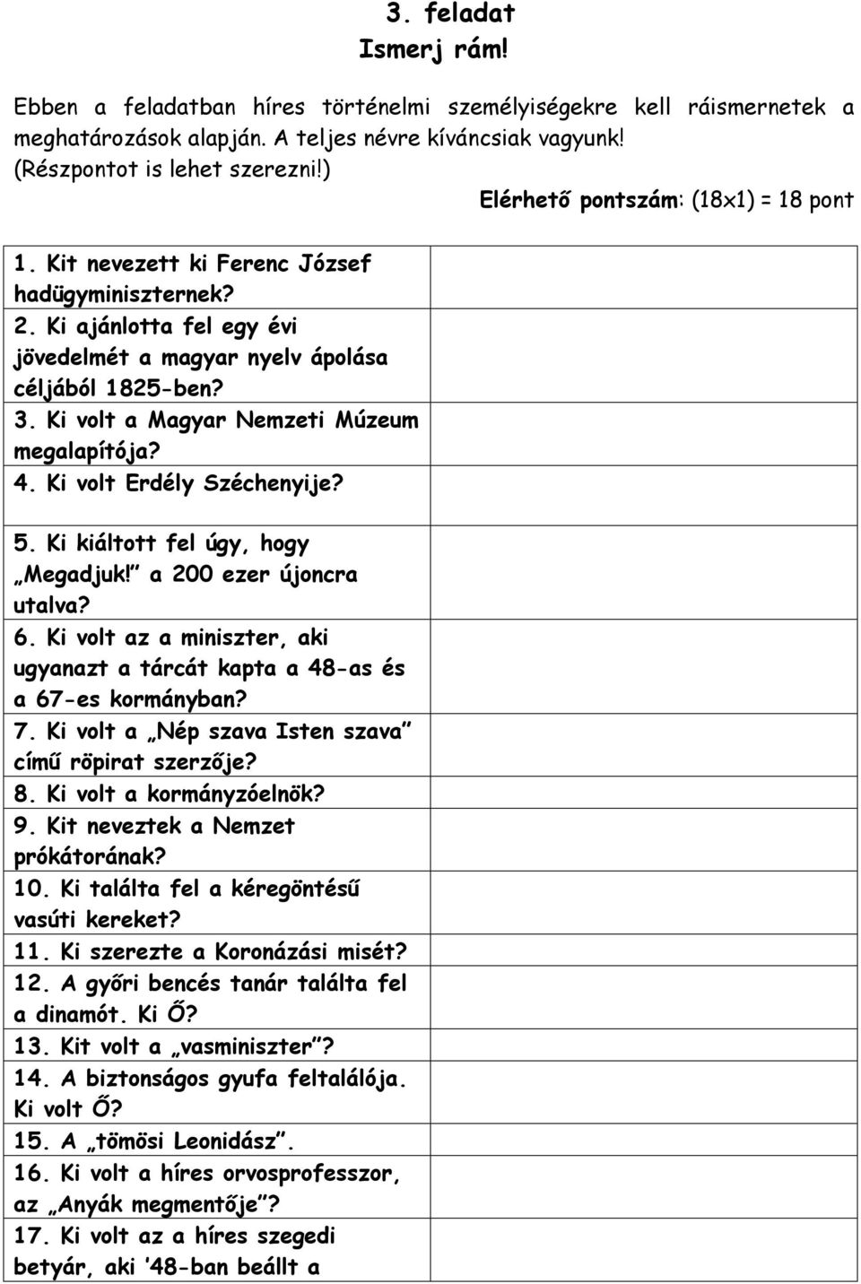 Ki volt a Magyar Nemzeti Múzeum megalapítója? 4. Ki volt Erdély Széchenyije? 5. Ki kiáltott fel úgy, hogy Megadjuk! a 200 ezer újoncra utalva? 6.