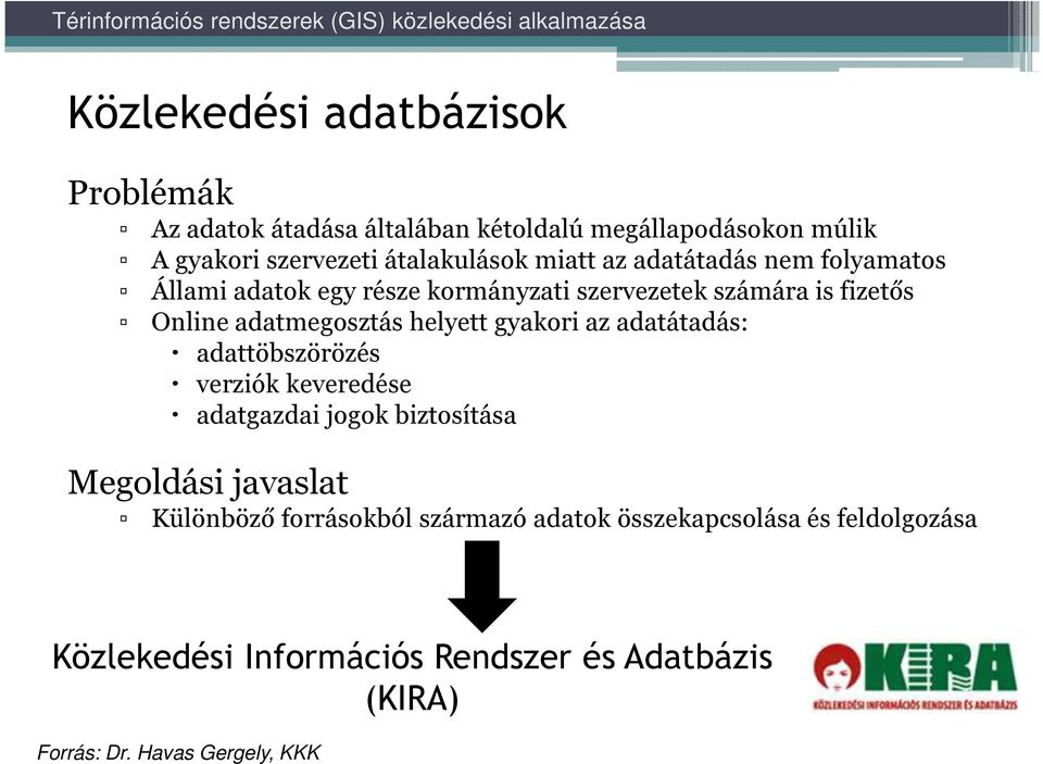 adatmegosztás helyett gyakori az adatátadás: adattöbszörözés verziók keveredése adatgazdai jogok biztosítása Megoldási