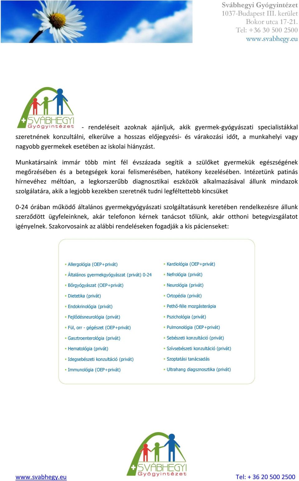 Intézetünk patinás hírnevéhez méltóan, a legkorszerűbb diagnosztikai eszközök alkalmazásával állunk mindazok szolgálatára, akik a legjobb kezekben szeretnék tudni legféltettebb kincsüket 0-24 órában