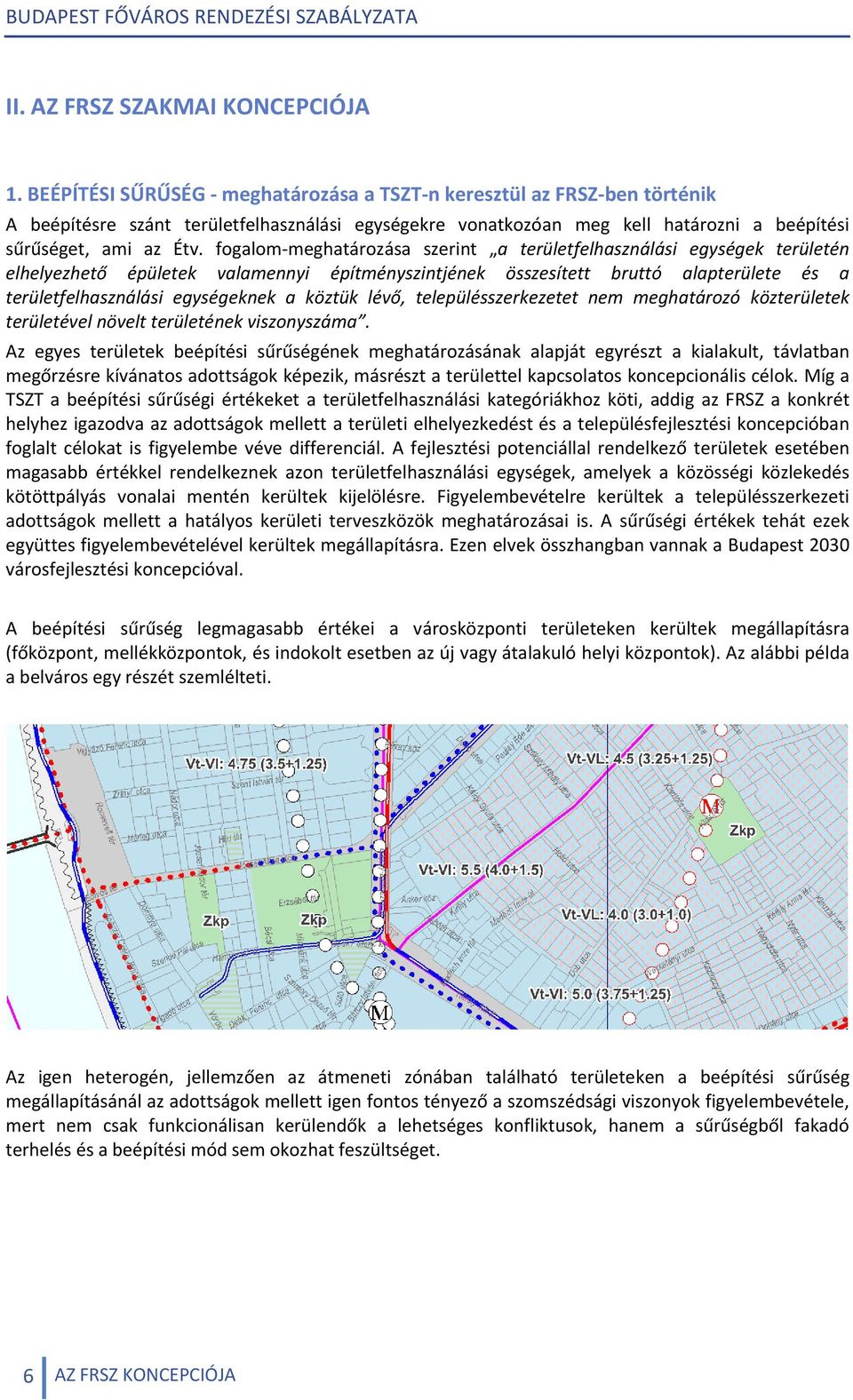 fogalom meghatározása szerint a területfelhasználási egységek területén elhelyezhető épületek valamennyi építményszintjének összesített bruttó alapterülete és a területfelhasználási egységeknek a