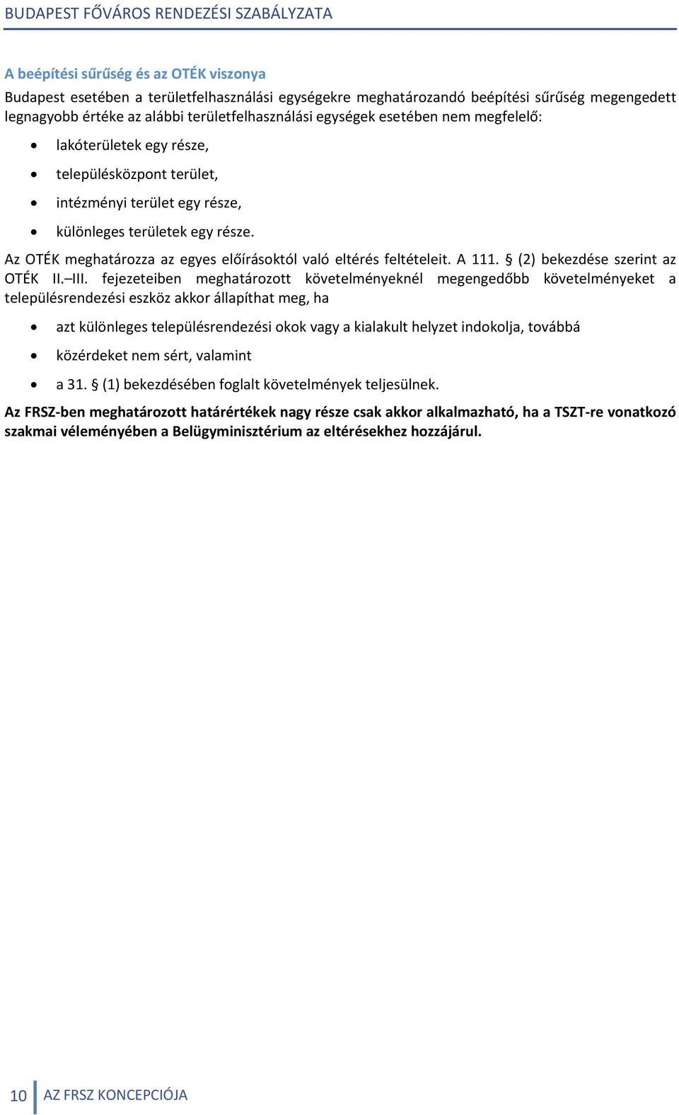 Az OTÉK meghatározza az egyes előírásoktól való eltérés feltételeit. A 111. (2) bekezdése szerint az OTÉK II. III.