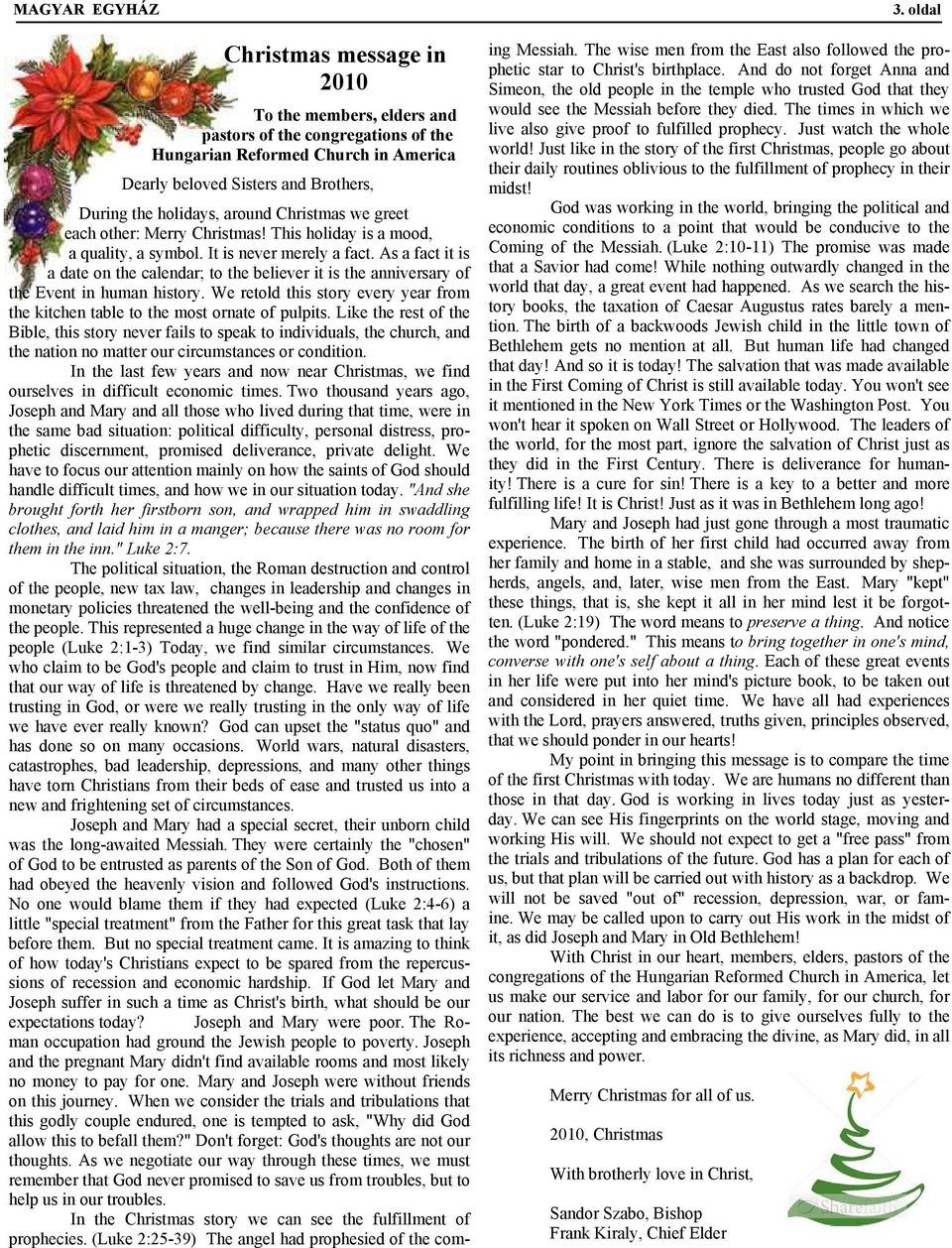 As a fact it is a date on the calendar; to the believer it is the anniversary of the Event in human history. We retold this story every year from the kitchen table to the most ornate of pulpits.