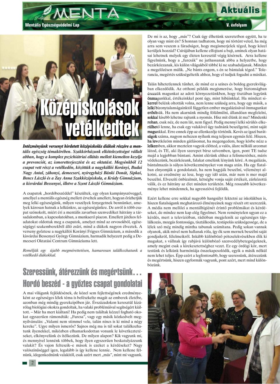 Csírájában kellene elfojtani a bajt, aminek olyan hatásai lehetnek melyek egy életen keresztül végig kísérnek.
