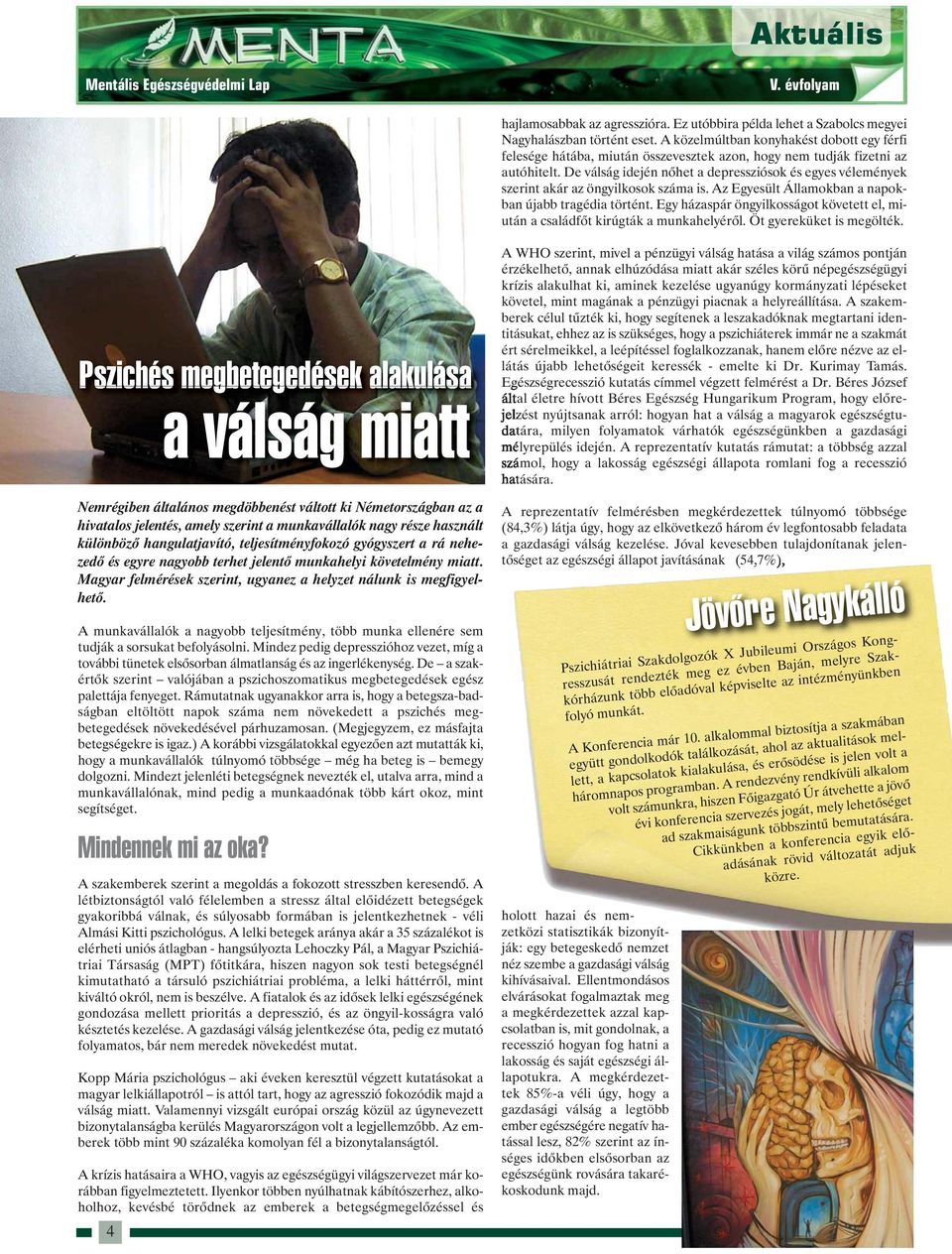 De válság idején nőhet a depressziósok és egyes vélemények szerint akár az öngyilkosok száma is. Az Egyesült Államokban a napokban újabb tragédia történt.