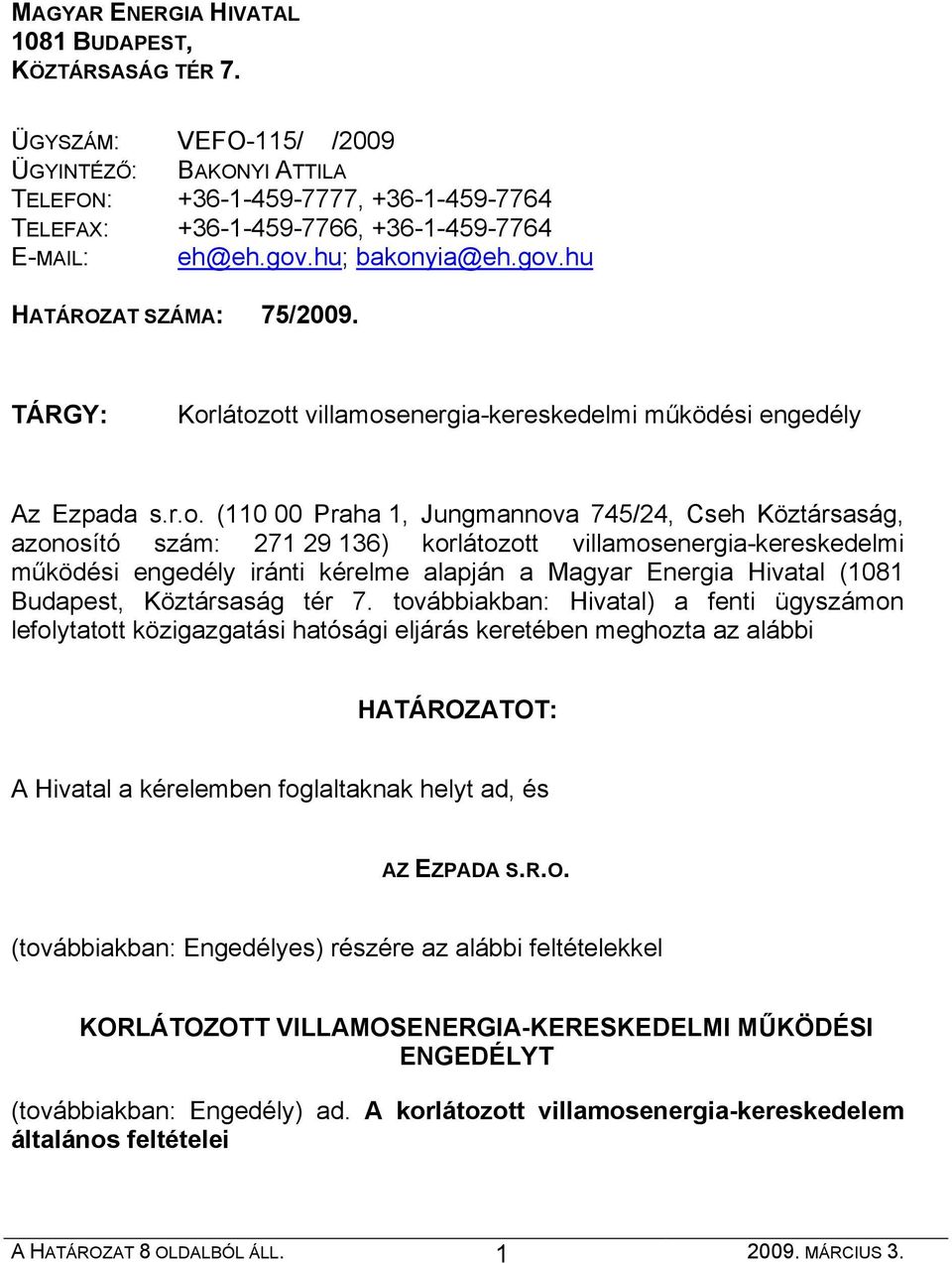 villamosenergia-kereskedelmi működési engedély iránti kérelme alapján a Magyar Energia Hivatal (1081 Budapest, Köztársaság tér 7.