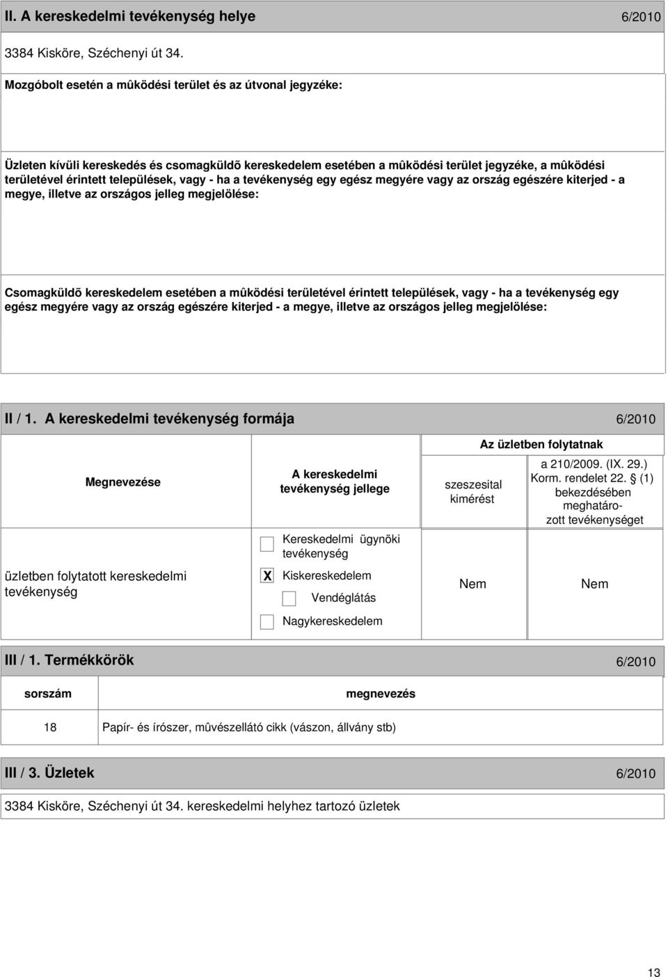 mûködési területével érintett települések, vagy - ha a egy egész megyére vagy az ország egészére kiterjed - a 12 II / 1.